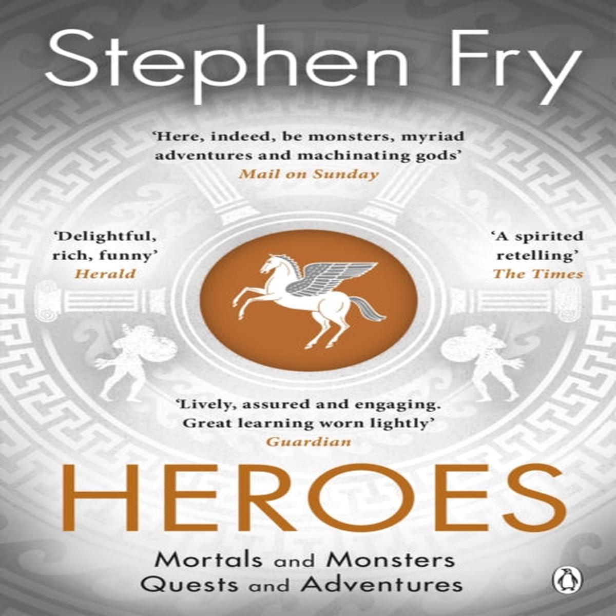 Heroes : The myths of the Ancient Greek heroes retold by Fry, Stephen