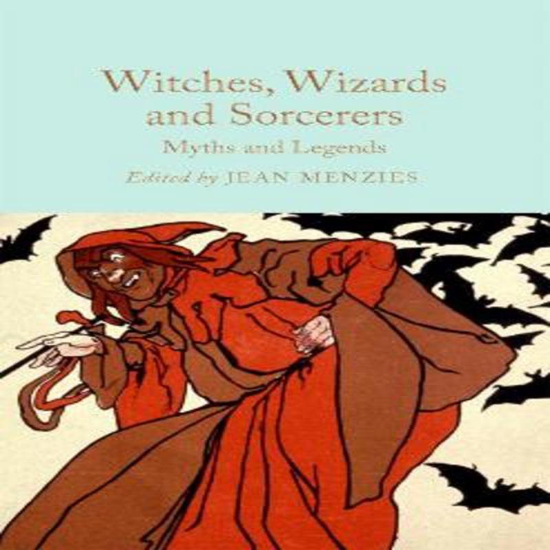 Witches, Wizards and Sorcerers: Myths and Legends New