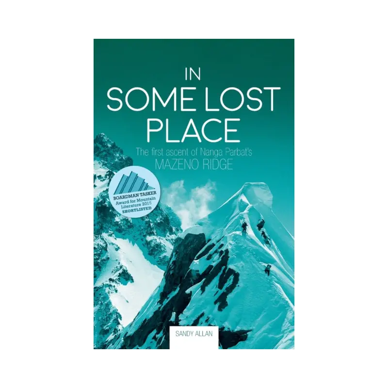 In Some Lost Place : The first ascent of Nanga Parbat’s Mazeno Ridge