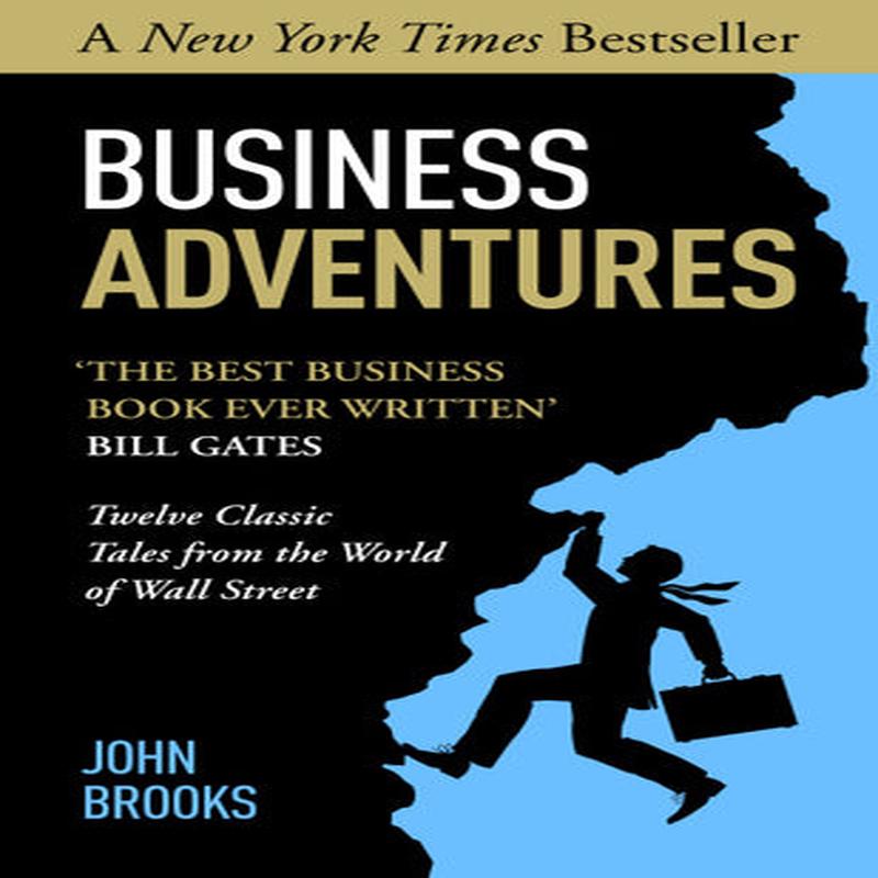 Business Adventures: Twelve Classic Tales From The Wall Street