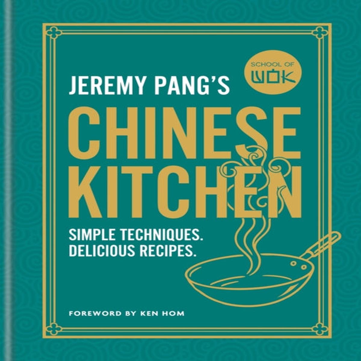 School of Wok: Jeremy Pang’s Chinese Kitchen : Simple techniques and recipes to enjoy delicious Chinese food at home