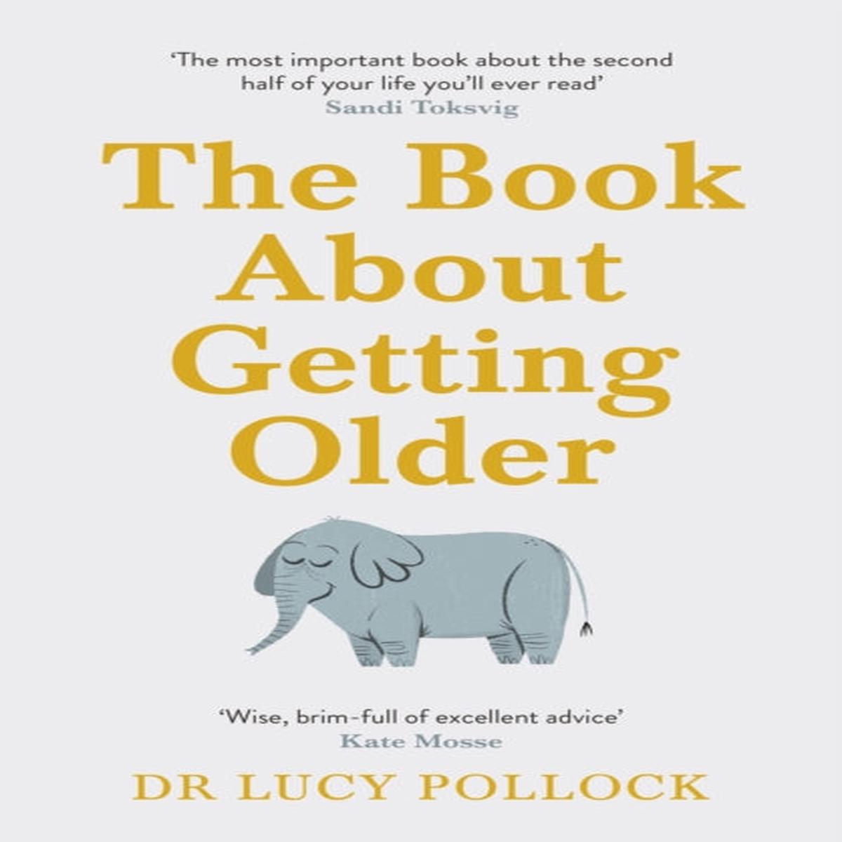 The Book About Getting Older : The essential comforting guide to ageing with wise advice for the highs and lows