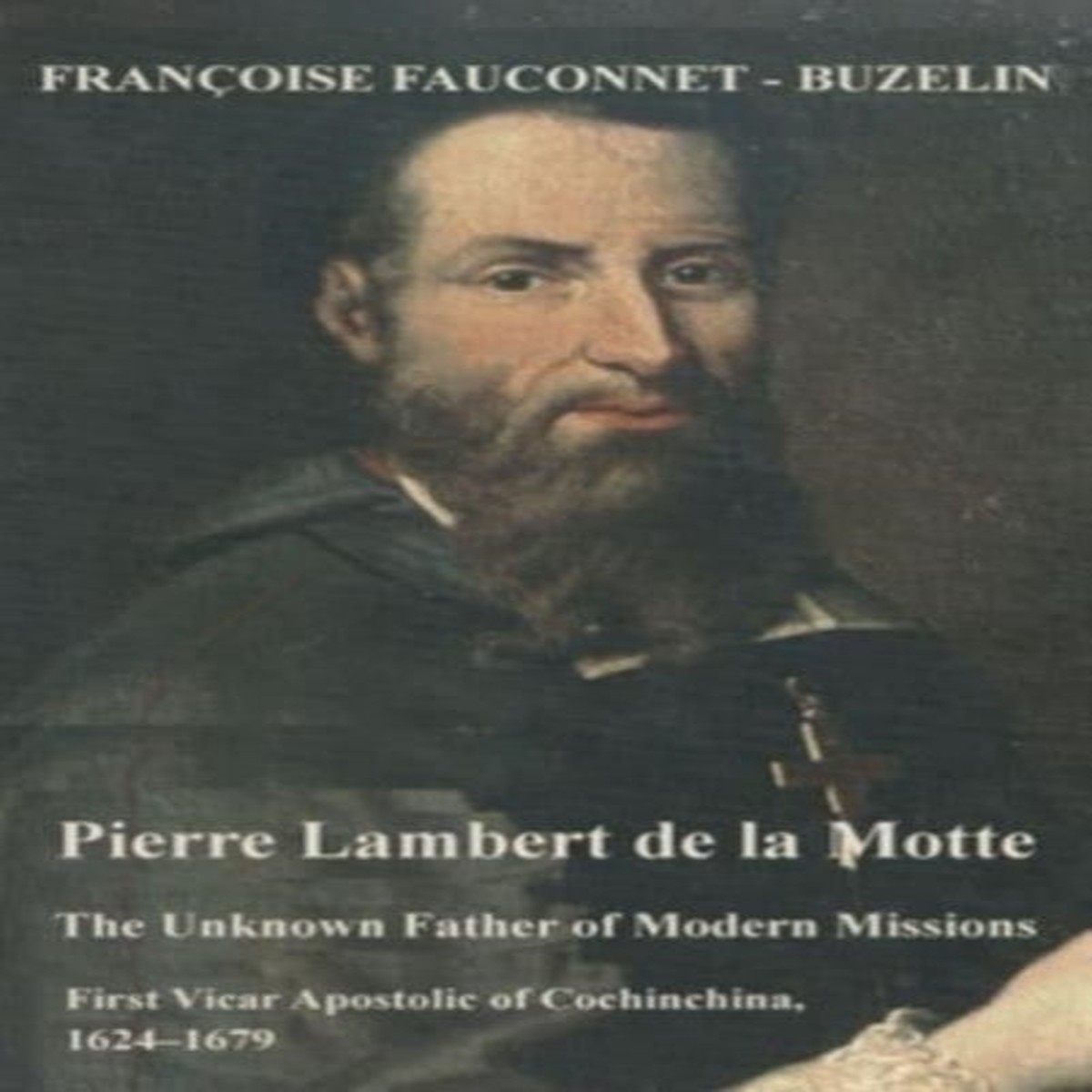 The Unknown Father of the Modern Mission by Francoise Fauconnet-Buzelin