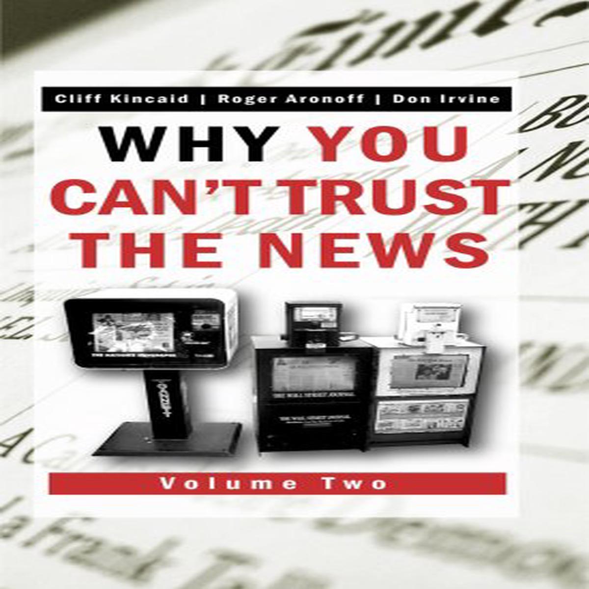Why You Can’t Trust the News, Volume Two Cliff Kincaid; Roger Aronoff; Don Irvine and Deborah Lambert