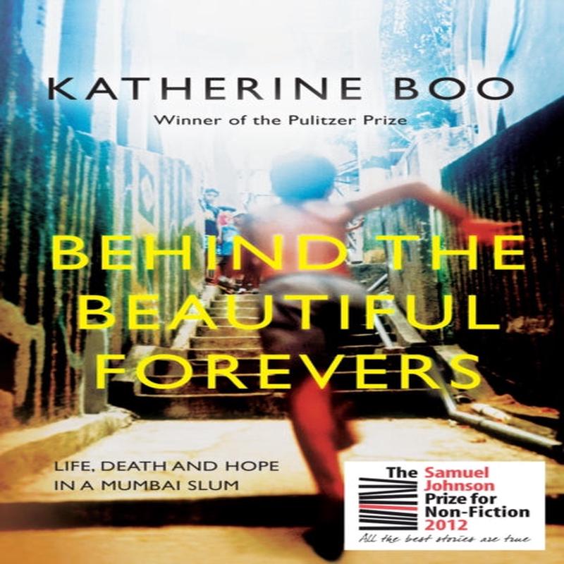 Behind the Beautiful Forevers : Life, Death and Hope in a Mumbai Slum by Boo, Katherine (Staff Writer, New Yorker, Y)