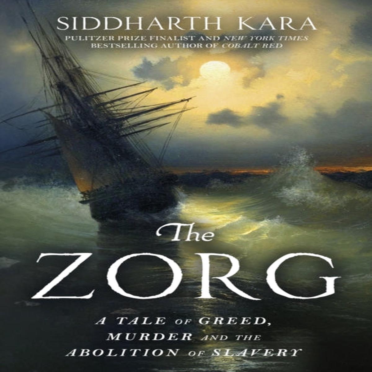 The Zorg : A Tale of Greed, Murder and the Abolition of Slavery by Siddharth Kara