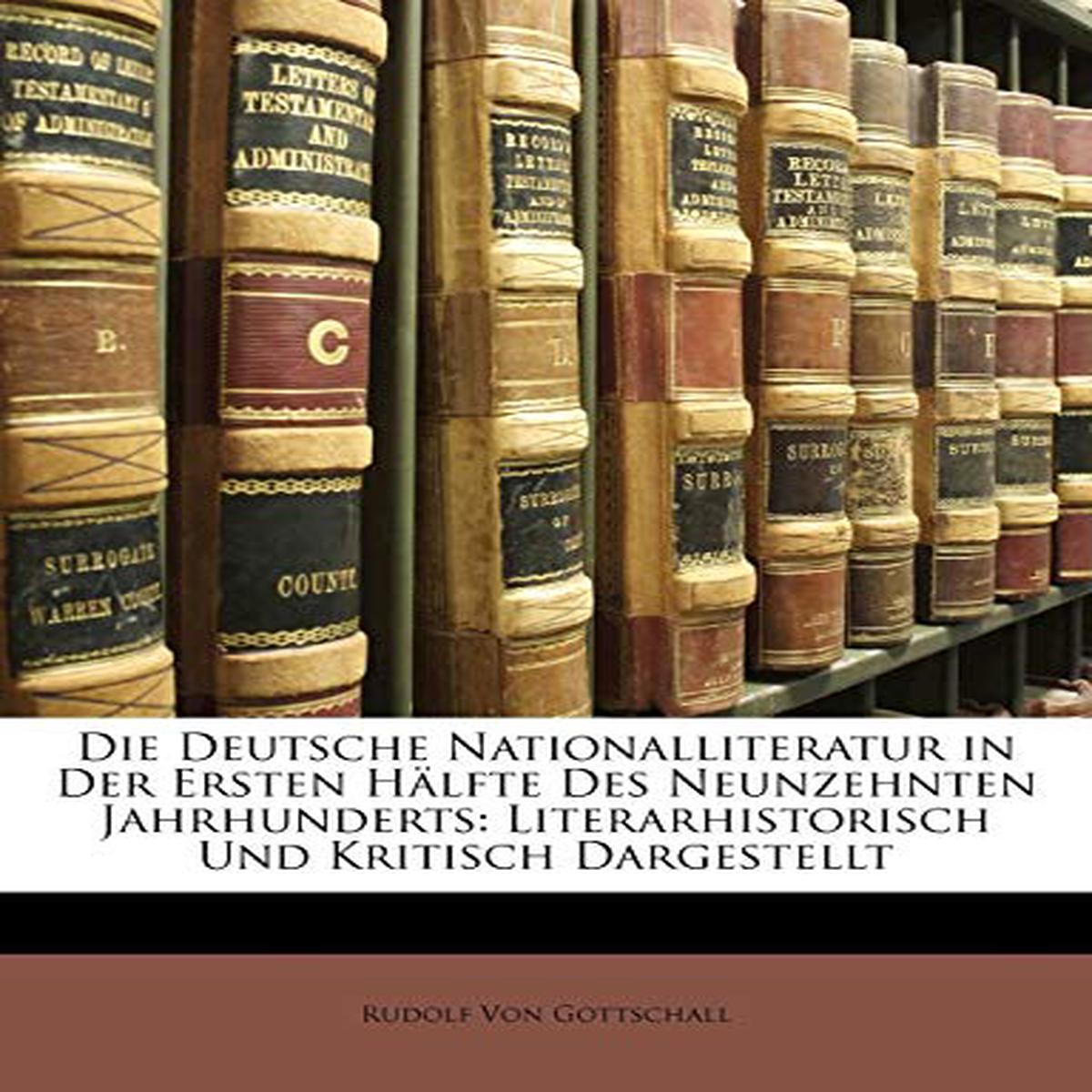 Die Deutsche Nationalliteratur in Der Ersten Halfte Des Neunzehnten Jahrhunderts