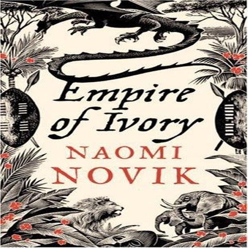 Empire of Ivory (The Temeraire Series, Book 4) – #7/100