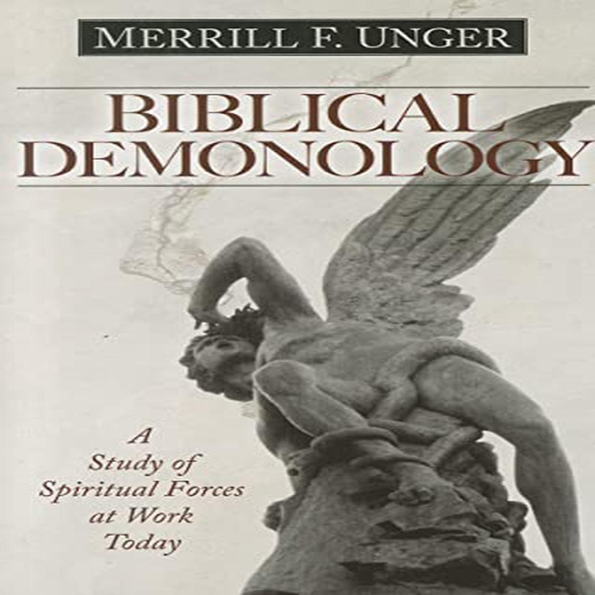 Biblical Demonology  A Study of Spiritual Forces at Work Today
