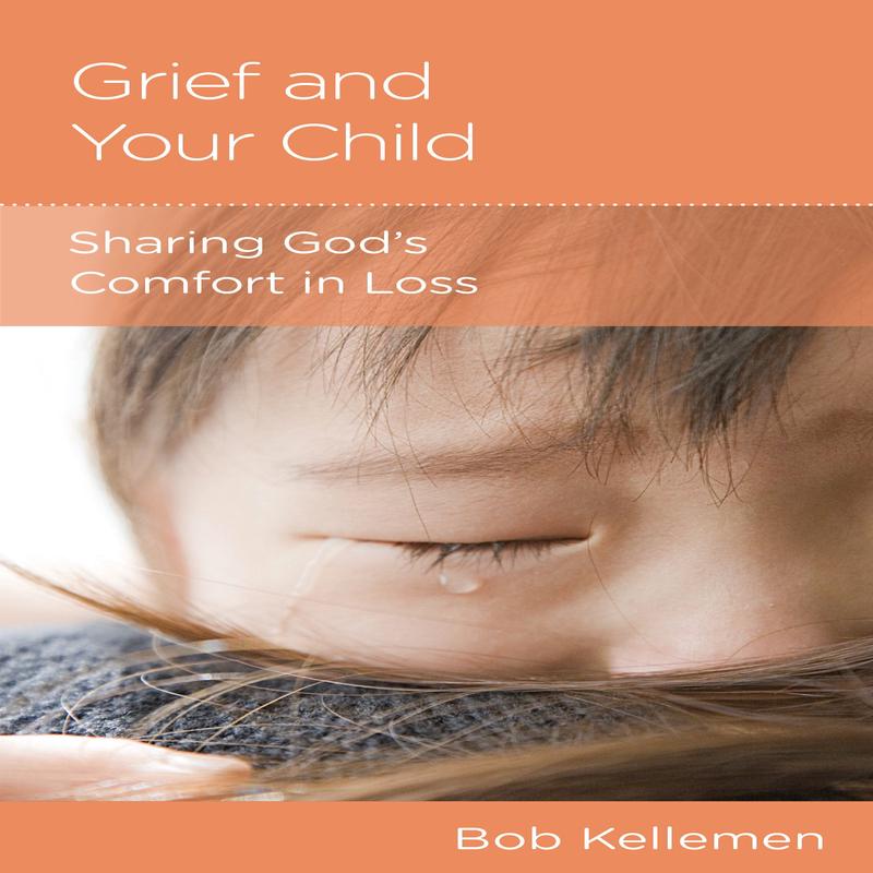 Grief and Your Child: Sharing God’s Comfort in Loss