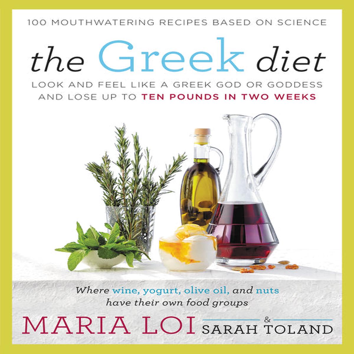 The Greek Diet : Look and Feel like a Greek God or Goddess and Lose up to Ten Pounds in Two Weeks