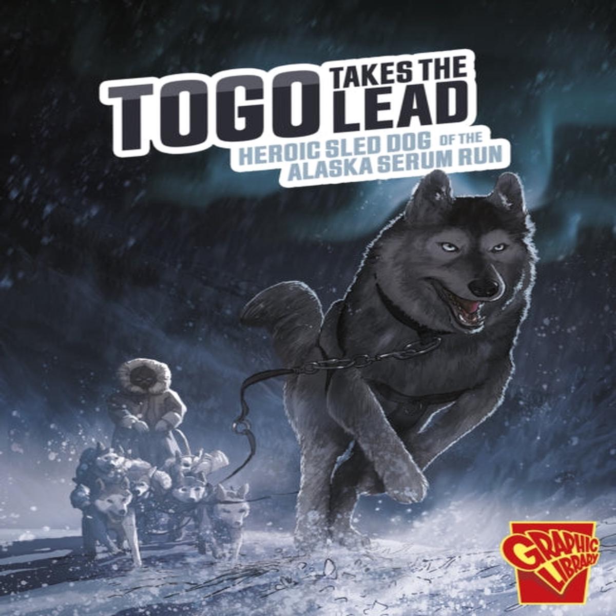 Togo Takes the Lead : Heroic Sled Dog of the Alaska Serum Run by Bruce Berglund