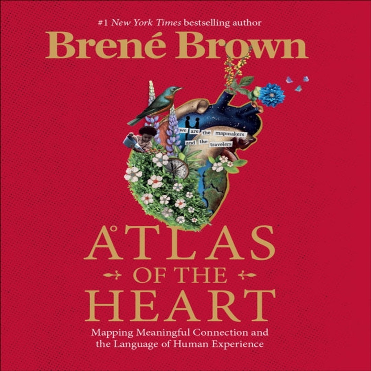 Atlas of the Heart : Mapping Meaningful Connection and the Language of Human Experience by Brene Brown