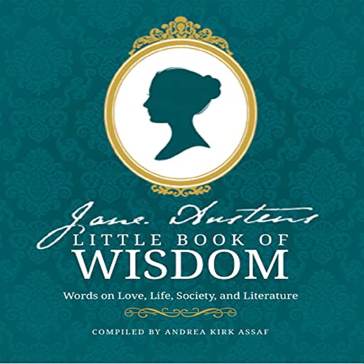 Jane Austens Little Book of Wisdom Words on Love Life Society and Literature