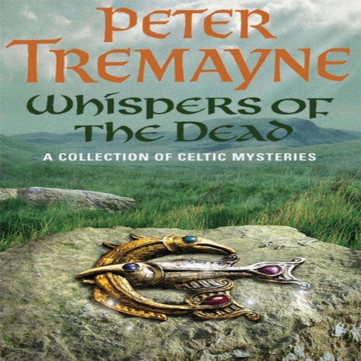Whispers of the Dead (Sister Fidelma Mysteries Book 15) : An unputdownable collection of gripping Celtic mysteries by Peter Tremayne