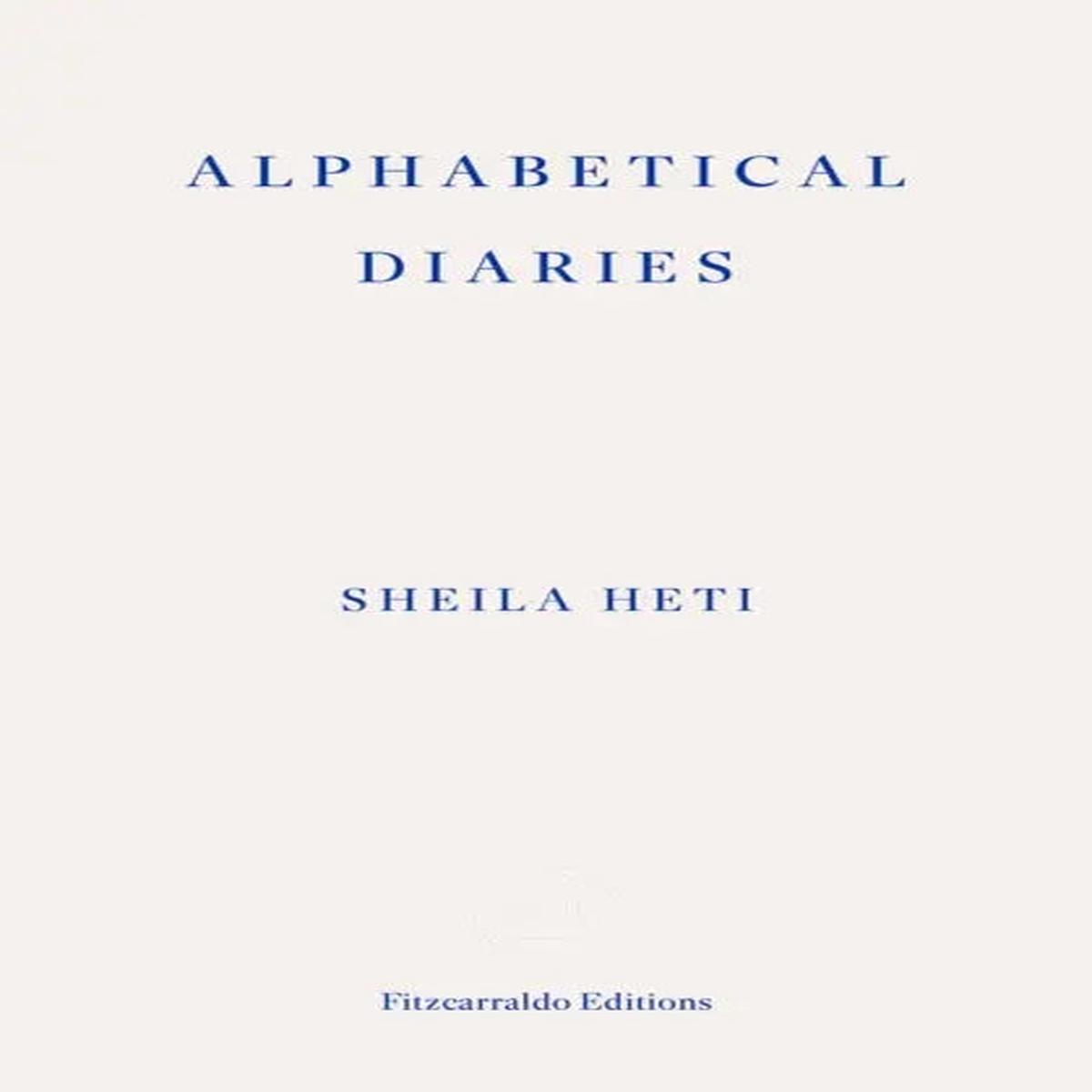 Alphabetical Diaries by Heti, Sheila