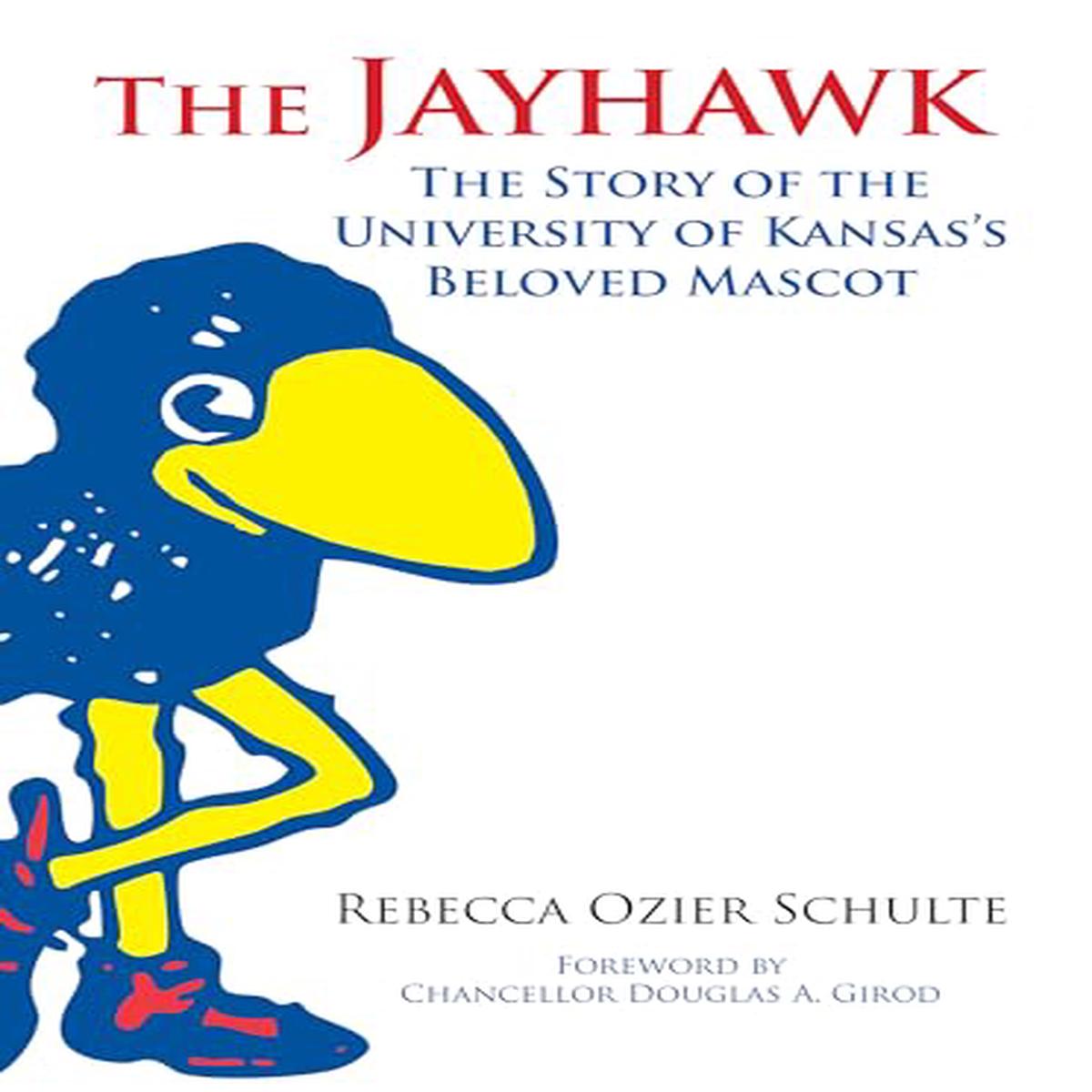 The Jayhawk : The Story of the University of Kansas’s Beloved Mascot