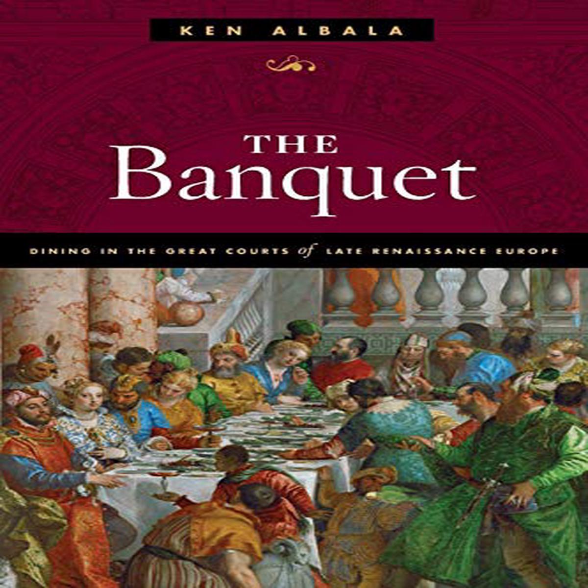 The Banquet: Dining in the Great Courts of Late Renaissance Europe