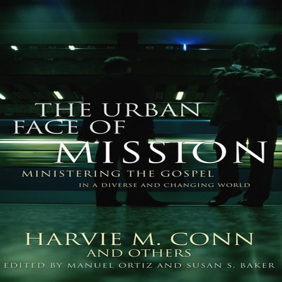Urban Face of Mission: Ministering the Gospel in a Diverse & Changing World