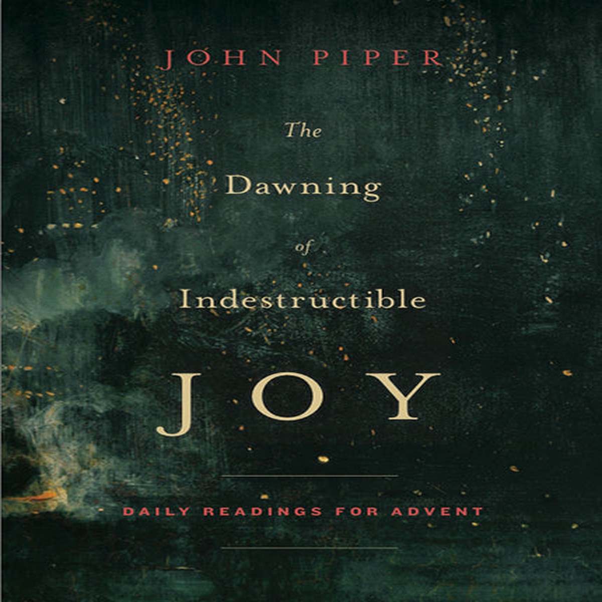 The Dawning of Indestructible Joy: Daily Readings for Advent