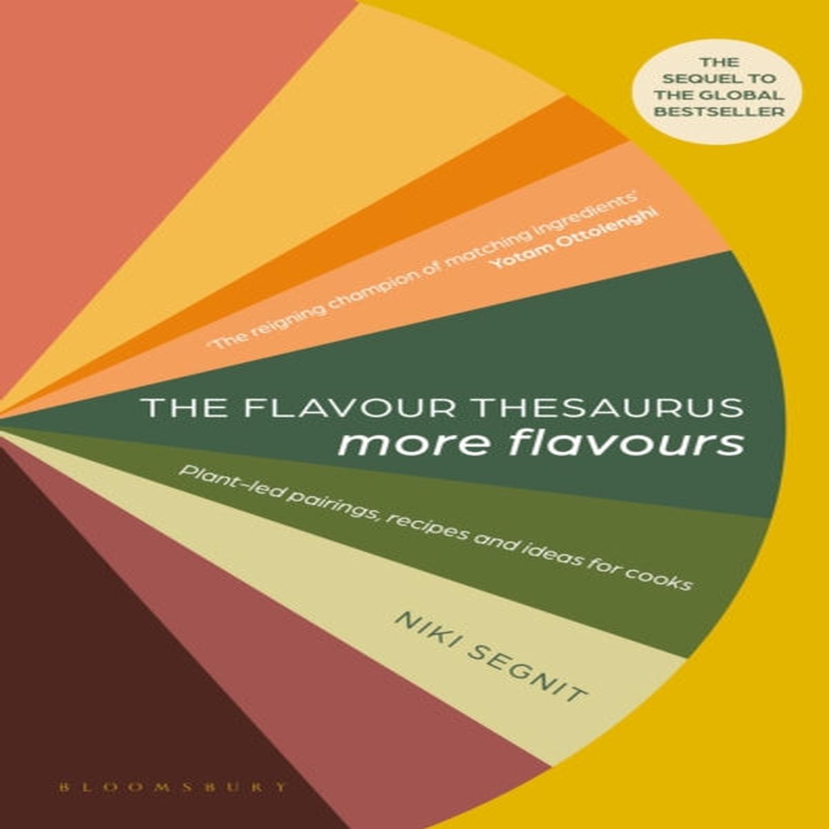 The Flavour Thesaurus: More Flavours : Plant-led Pairings, Recipes and Ideas for Cooks by Segnit, Niki
