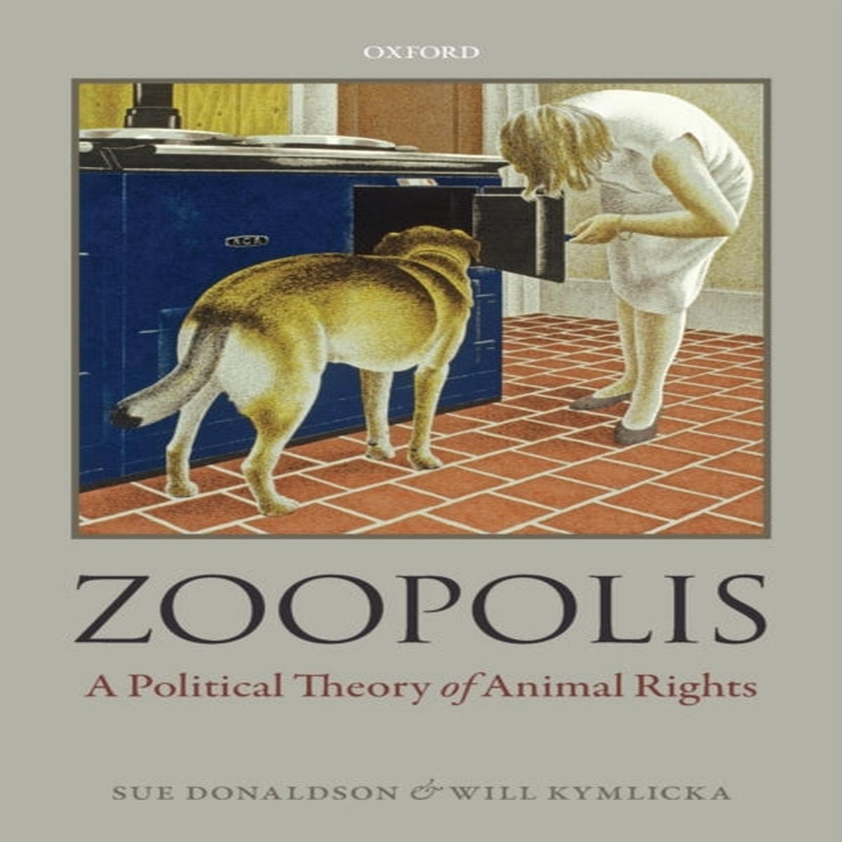 Zoopolis : A Political Theory of Animal Rights by Sue Donaldson