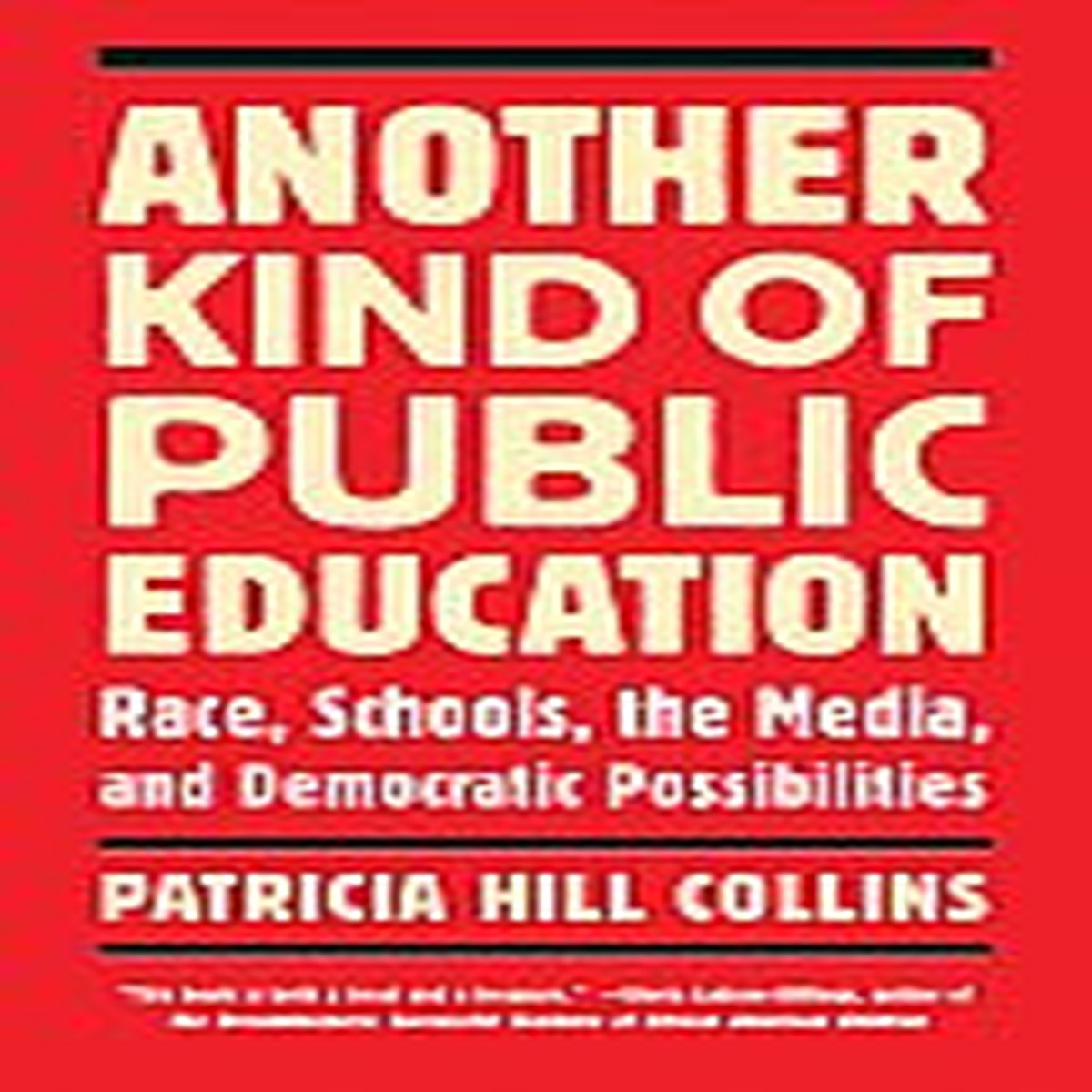 Another Kind of Public Education: Race, Schools, the Media, and Democratic Possibilities