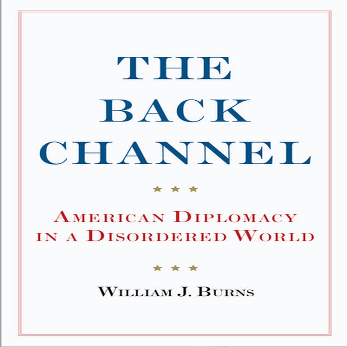 Back Channel: American Diplomacy in a Disordered World