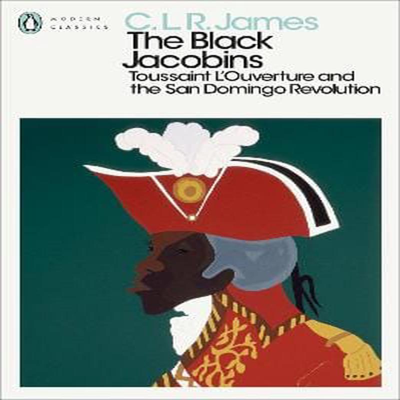 C. L. R. James: The Black Jacobins [2022]