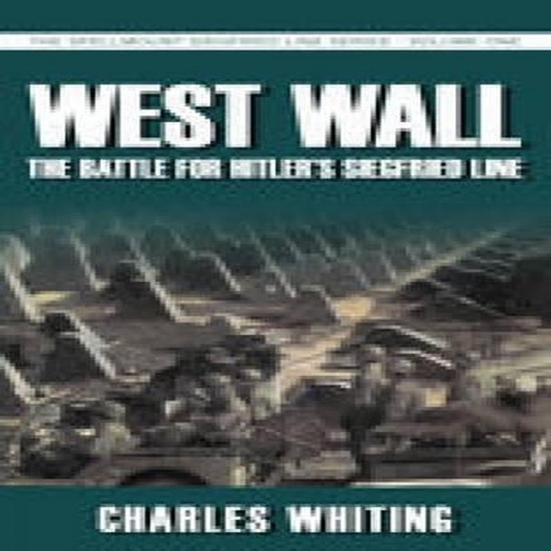 West Wall - The Battle for Hitlers Siegfried Line - Volume 1