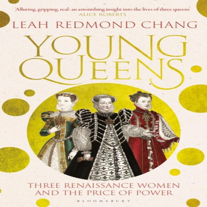 Young Queens : Three Renaissance Women and the Price of Power