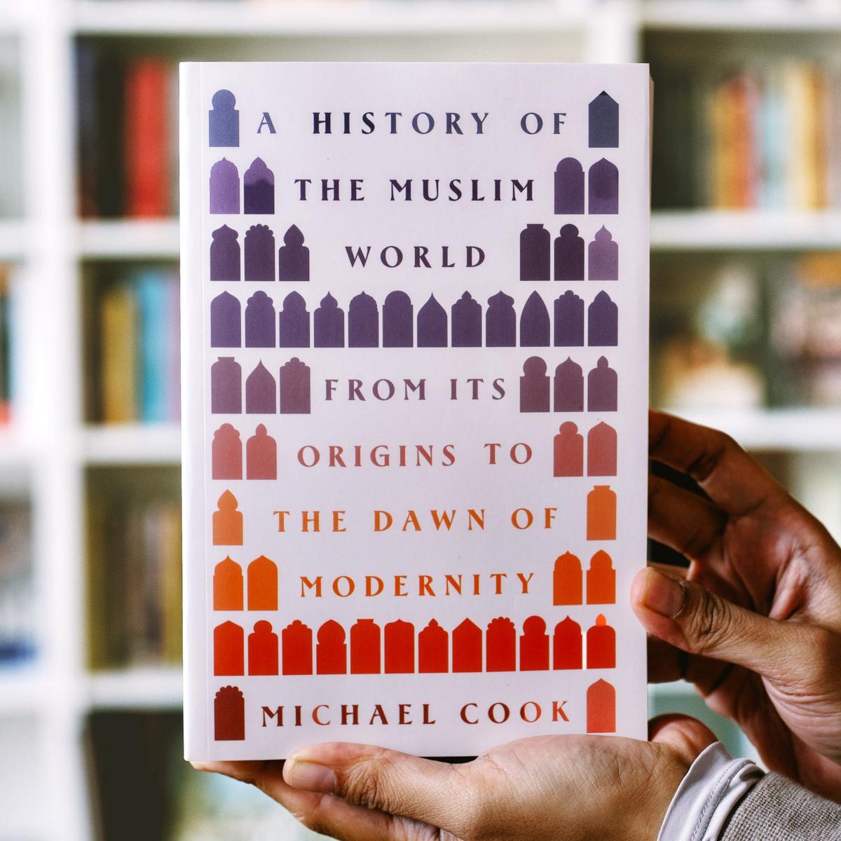 A History of the Muslim World: From Its Origins to the Dawn of Modernity PB
