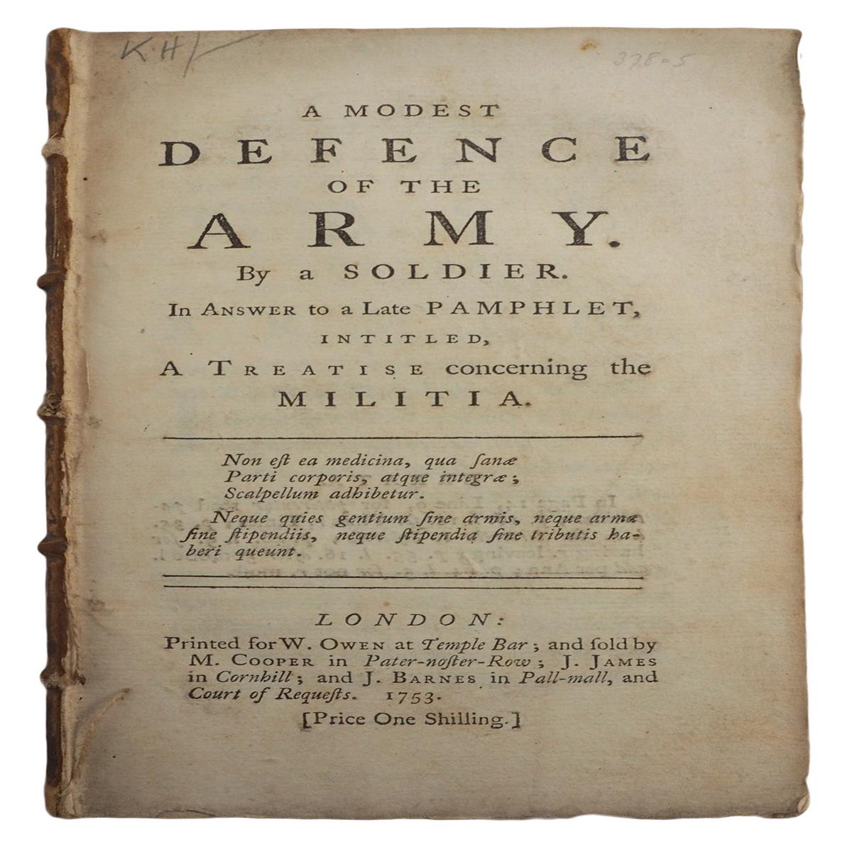 A Modest Defence of the Army. By a Soldier. In Answer to a Late Pamphlet, intitled, A Treatise concerning the Militia.