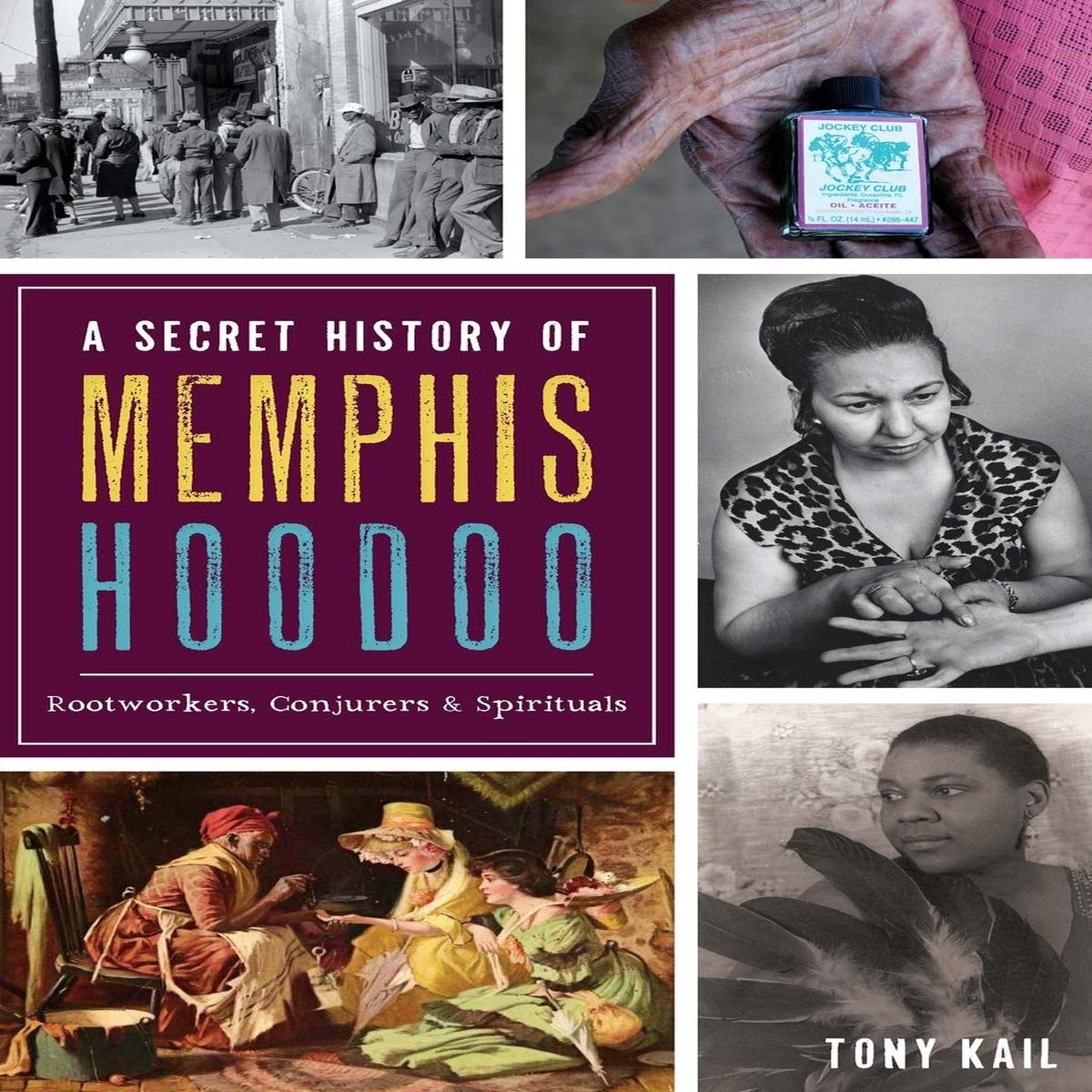 A Secret History of Memphis Hoodoo: Rootworkers, Conjurers & Spirituals