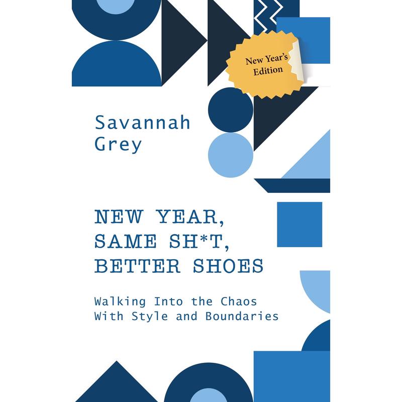 NEW YEAR, SAME SH*T, BETTER SHOES : Walking Into the Chaos With Style and Boundaries