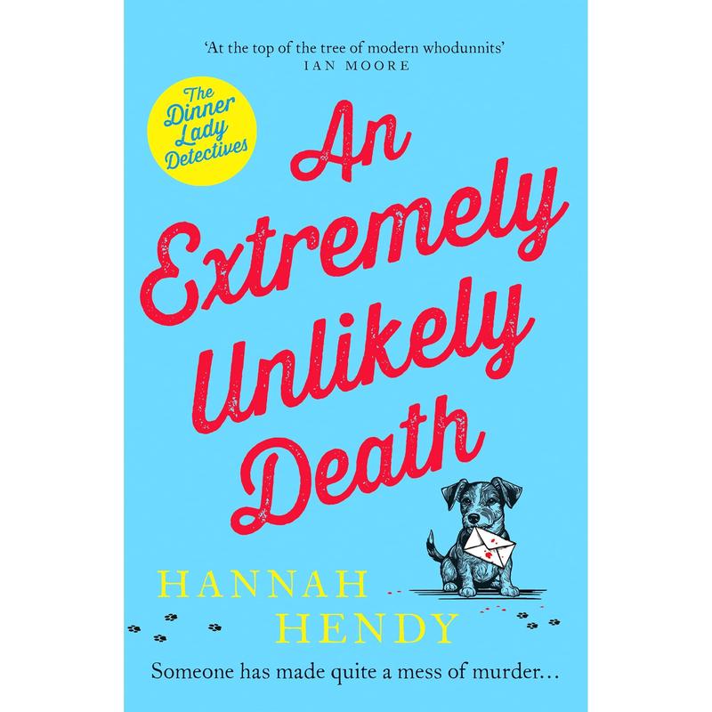 An Extremely Unlikely Death: 'At the top of the tree of modern whodunnits' Ian Moore (The Dinner Lady Detectives, 6)