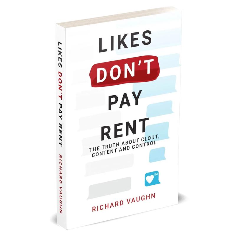 LIKES DONT PAY RENT: The Truth About Clout, Content & Control by Richard Vaughn