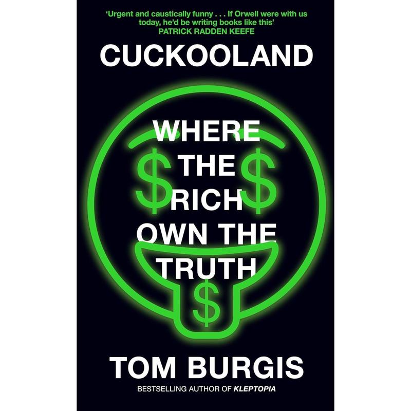 Cuckooland: Where the Rich Own the Truth by Tom Burgis (HB)