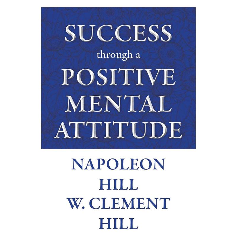 Success through a Positive Mental Attitude By Napoleon Hill & W.Clement Hill