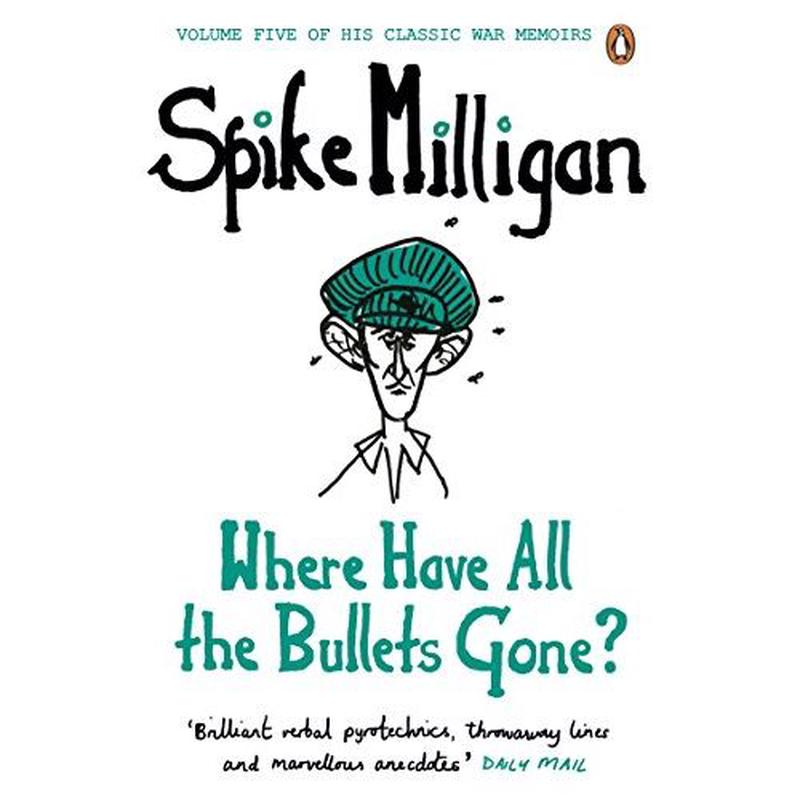 Where Have All the Bullets Gone? (Spike Milligan War Memoirs)