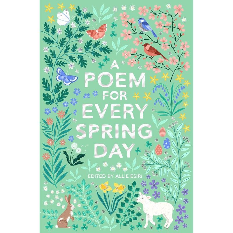 A Poem for Every Spring Day (A Poem for Every Day and Night of the Year, 4) by Allie Esiri