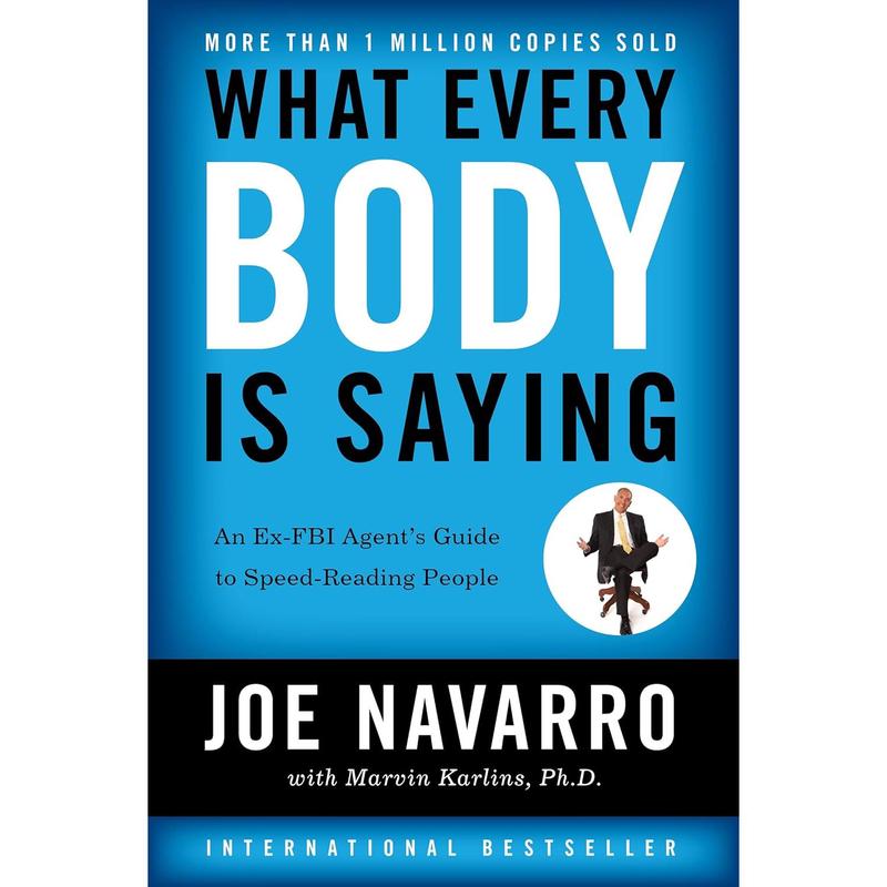 What Every BODY is Saying: An Ex-FBI Agent's Guide to Speed-Reading People