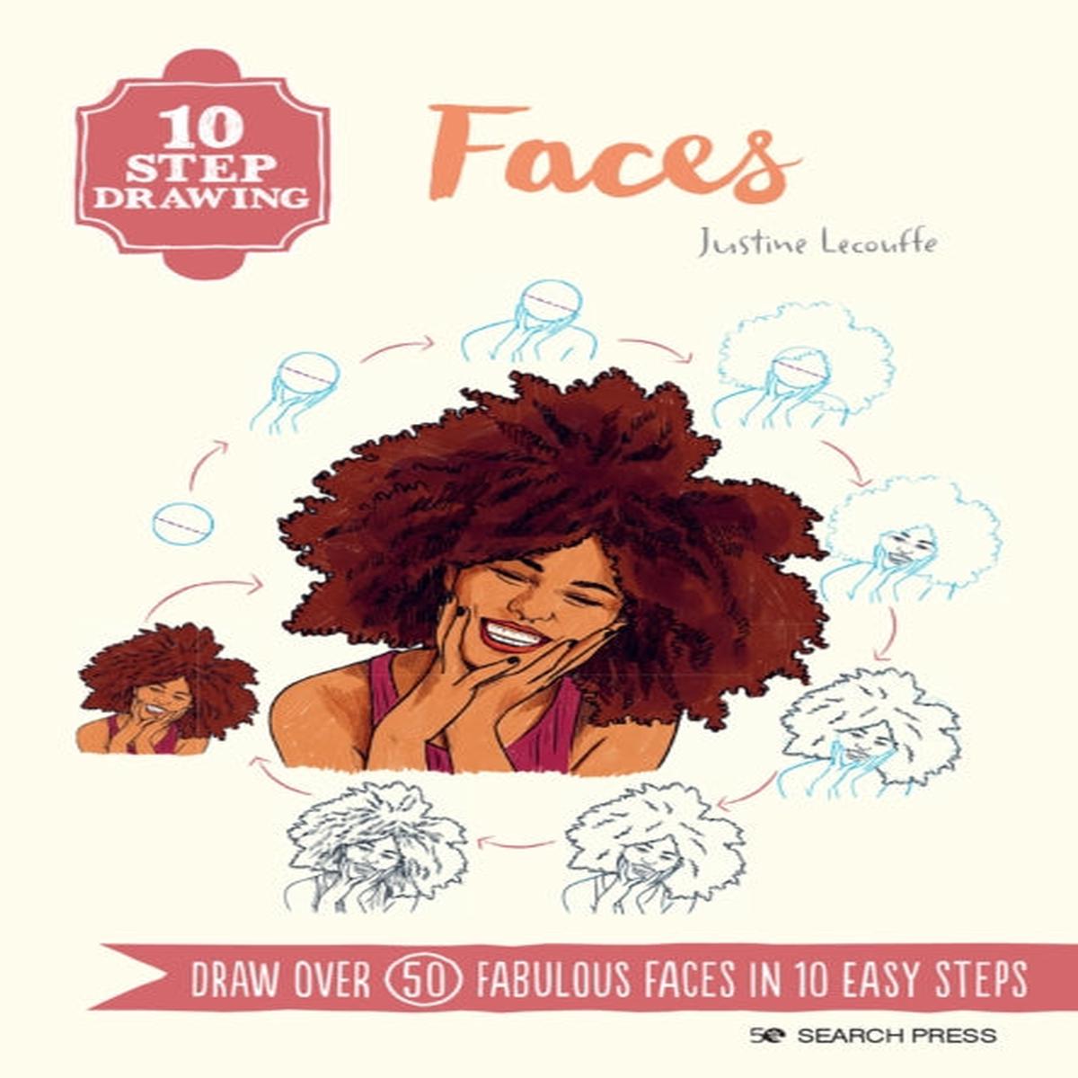 10 Step Drawing: Faces : Draw Over 50 Fabulous Faces in 10 Easy Steps by Lecouffe, Justine