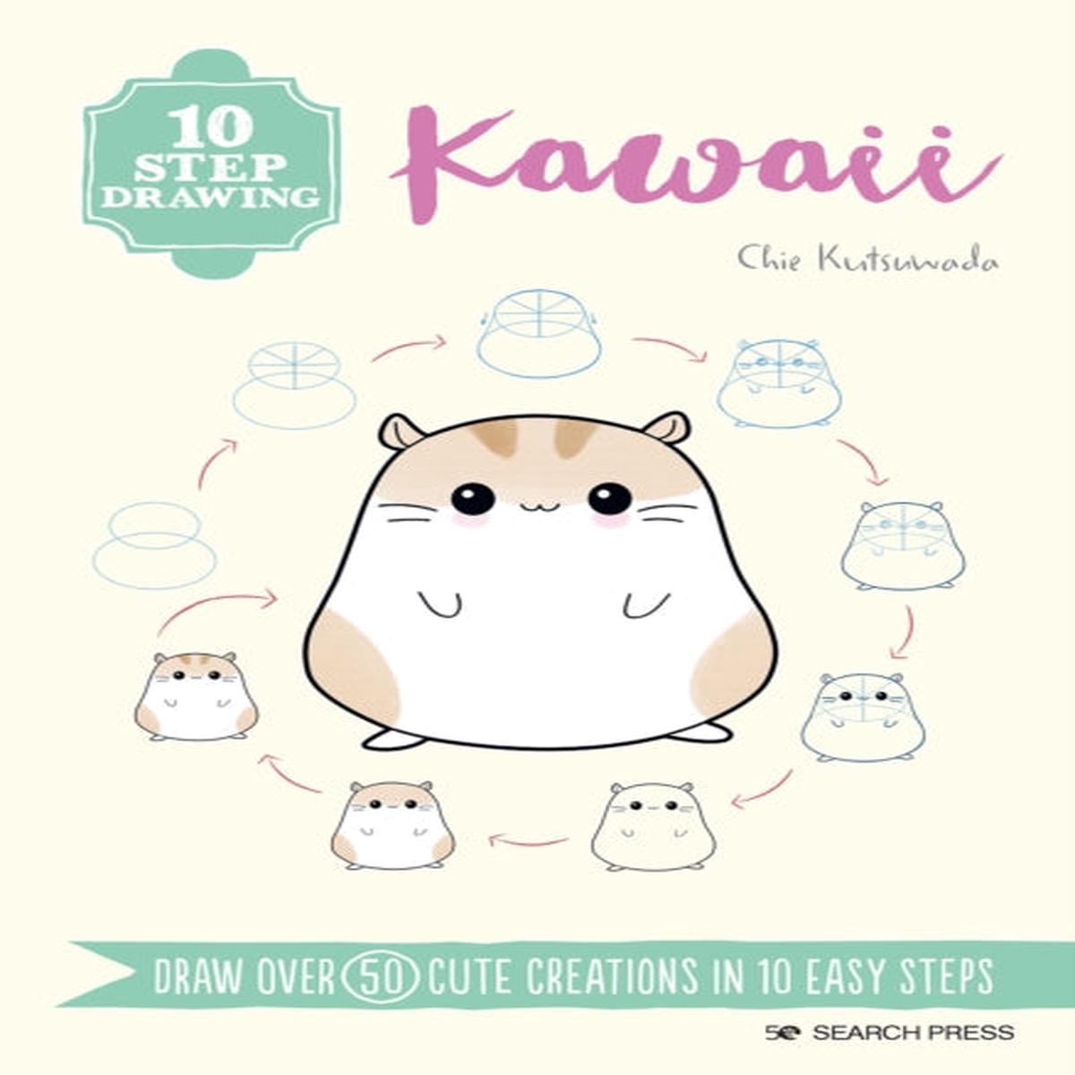 10 Step Drawing: Kawaii : Draw Over 50 Cute Creations in 10 Easy Steps by Kutsuwada, Chie
