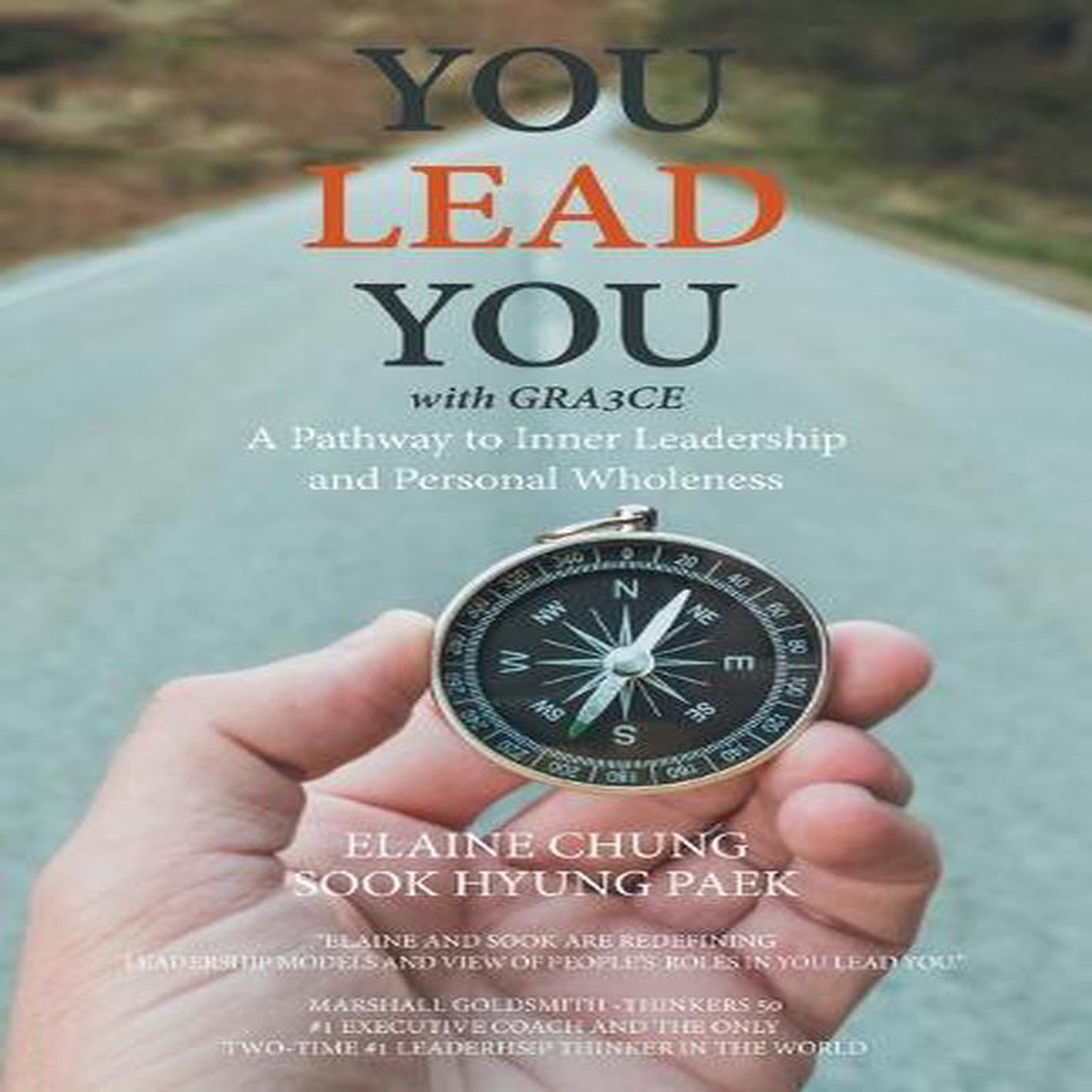 You Lead You with Gra3ce A Pathway to Inner Leadership and Personal Wholeness