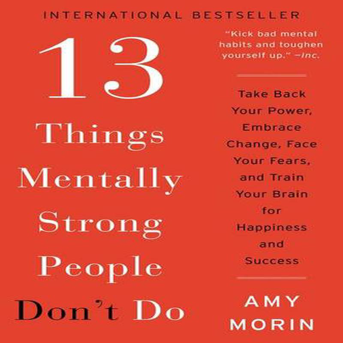 13 Things Mentally Strong People Don8217t Do Take Back Your Power Embrace Change Face Your Fears and Train Your Brain for Happiness and Success