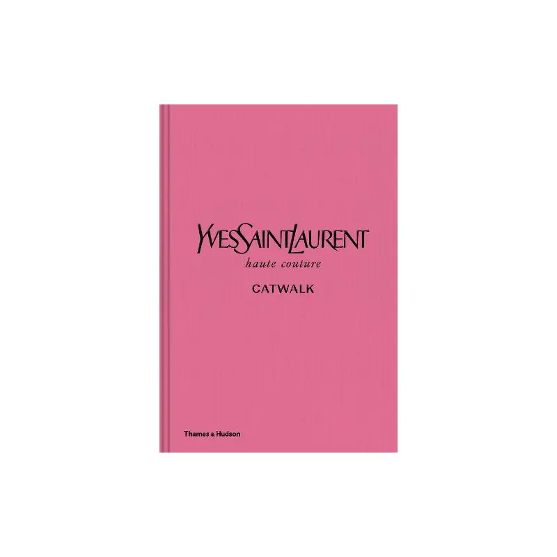 Yves Saint Laurent Catwalk: The Complete Haute Couture Collections 1962-2002